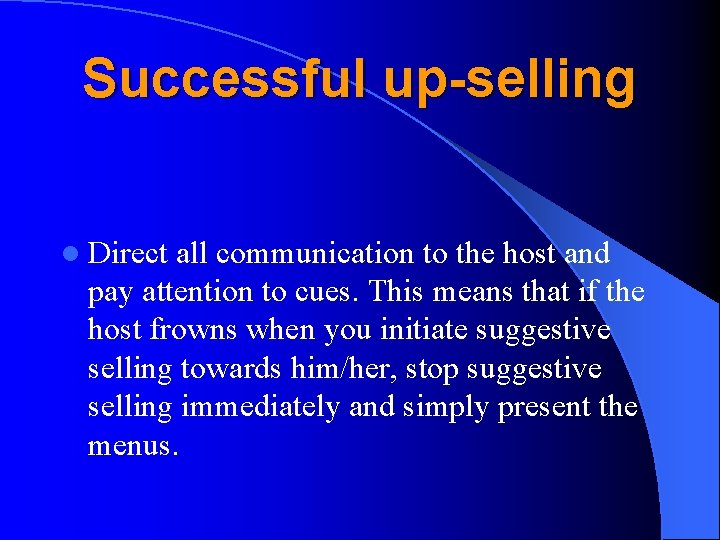 Successful up-selling l Direct all communication to the host and pay attention to cues.
