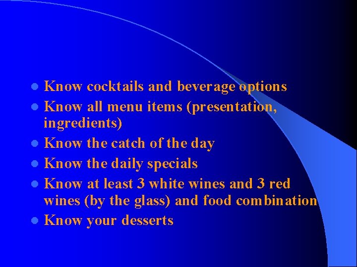 Know cocktails and beverage options l Know all menu items (presentation, ingredients) l Know