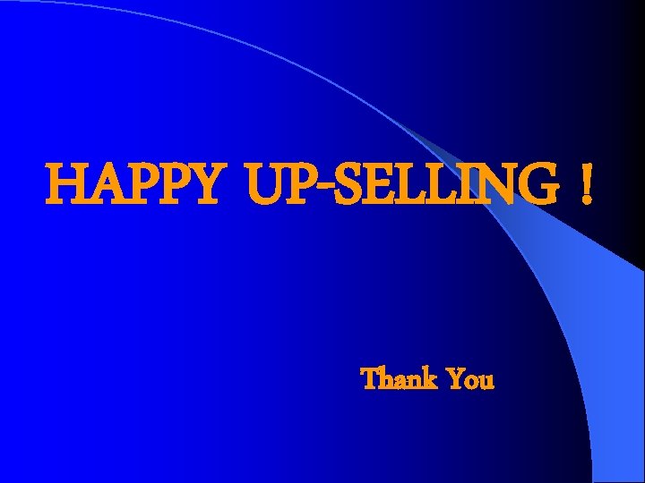 HAPPY UP-SELLING ! Thank You 
