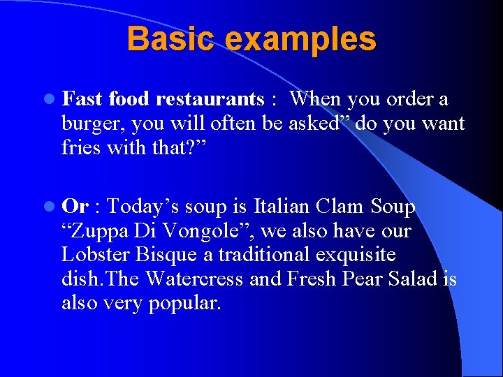 Basic examples l Fast food restaurants : When you order a burger, you will