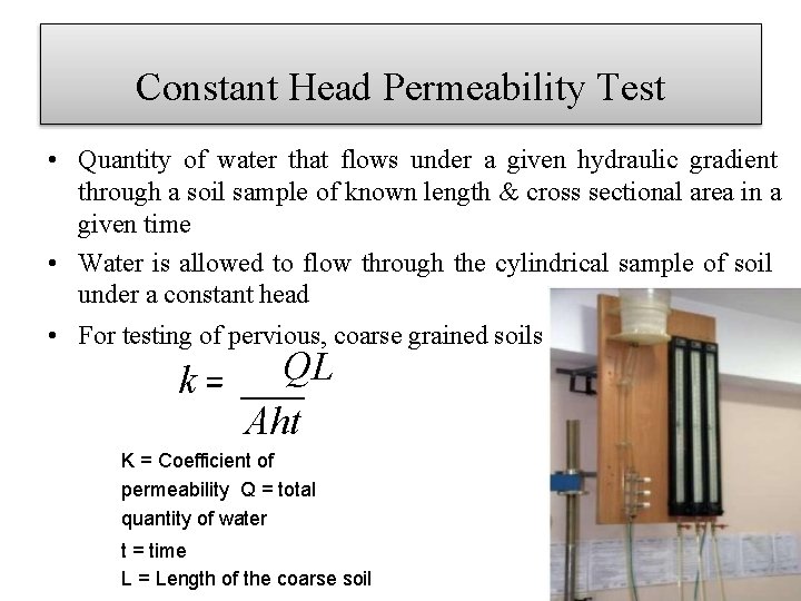 Constant Head Permeability Test • Quantity of water that flows under a given hydraulic