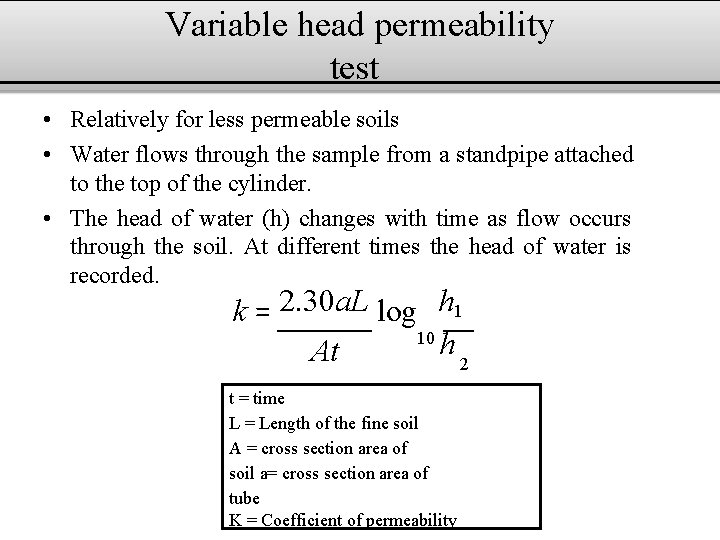 Variable head permeability test • Relatively for less permeable soils • Water flows through
