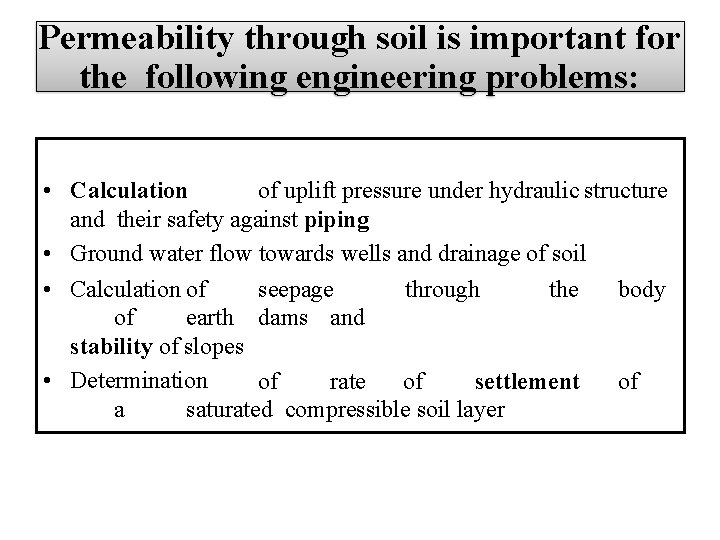 Permeability through soil is important for the following engineering problems: • Calculation of uplift