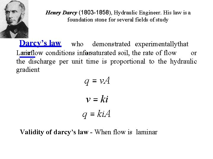 Henry Darcy (1803 -1858), Hydraulic Engineer. His law is a foundation stone for several