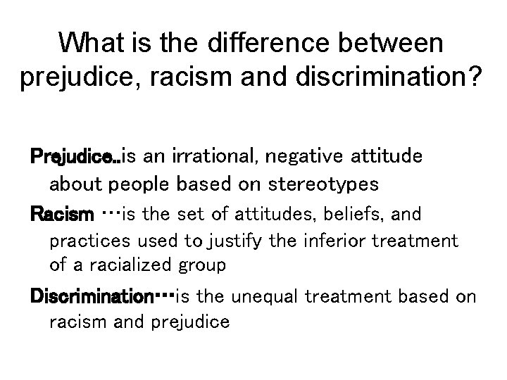 What is the difference between prejudice, racism and discrimination? Prejudice. . is an irrational,