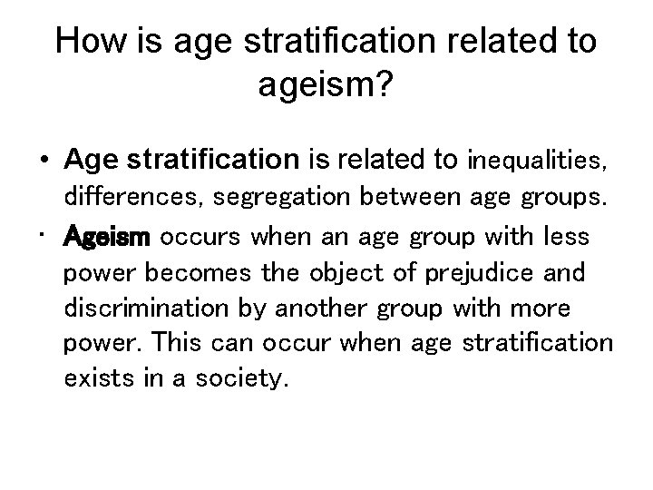 How is age stratification related to ageism? • Age stratification is related to inequalities,