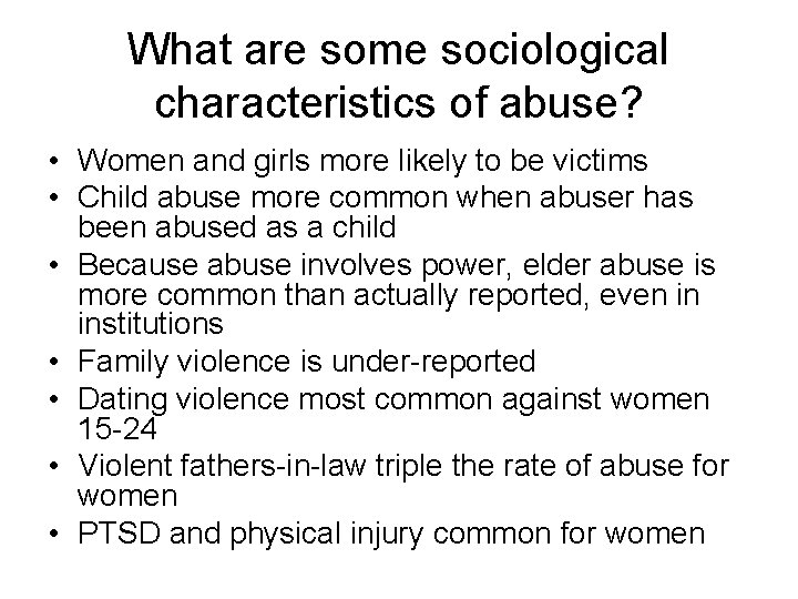 What are some sociological characteristics of abuse? • Women and girls more likely to