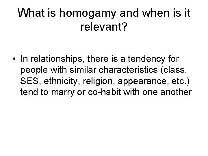 What is homogamy and when is it relevant? • In relationships, there is a