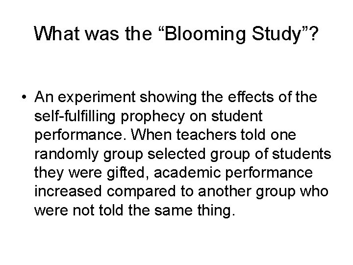 What was the “Blooming Study”? • An experiment showing the effects of the self-fulfilling