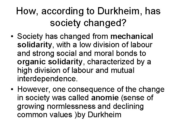 How, according to Durkheim, has society changed? • Society has changed from mechanical solidarity,