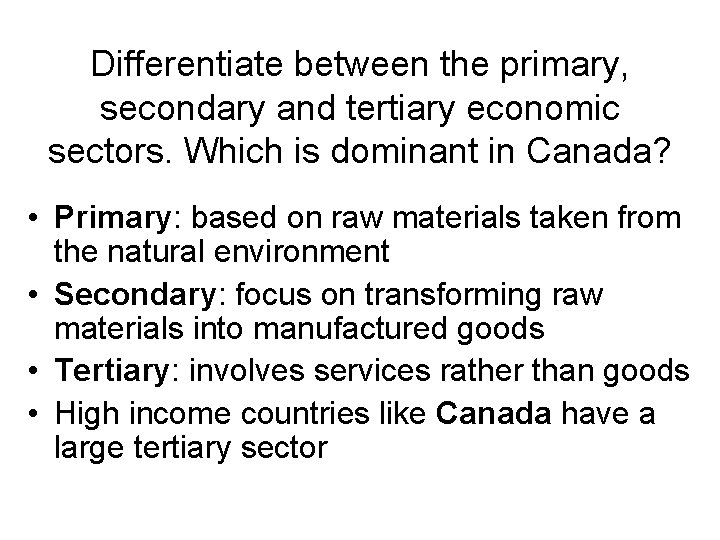 Differentiate between the primary, secondary and tertiary economic sectors. Which is dominant in Canada?