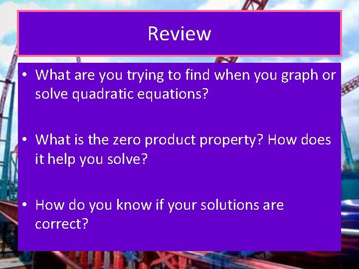 Review • What are you trying to find when you graph or solve quadratic