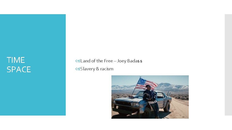 TIME SPACE Land of the Free – Joey Bada$$ Slavery & racism 