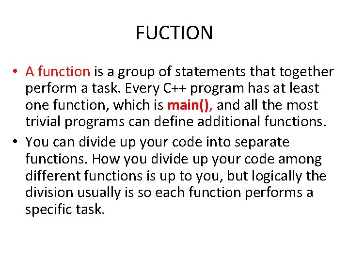 FUCTION • A function is a group of statements that together perform a task.