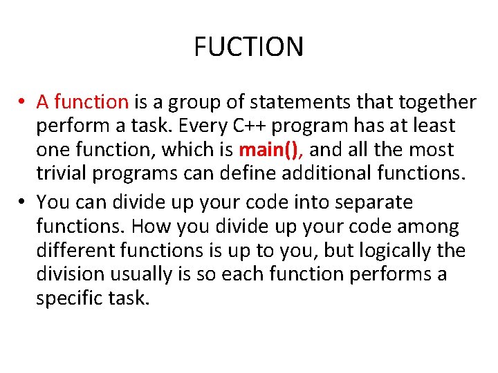 FUCTION • A function is a group of statements that together perform a task. FUCTION • A function is a group of statements that together perform a task.