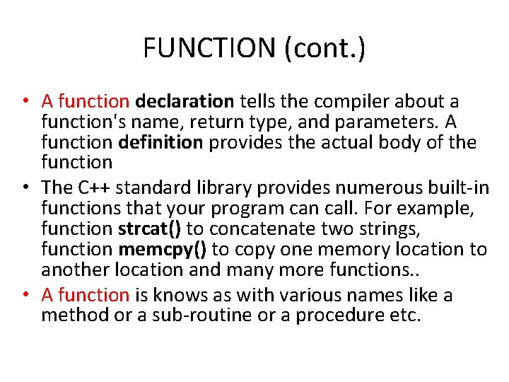 FUNCTION (cont. ) • A function declaration tells the compiler about a function's name,