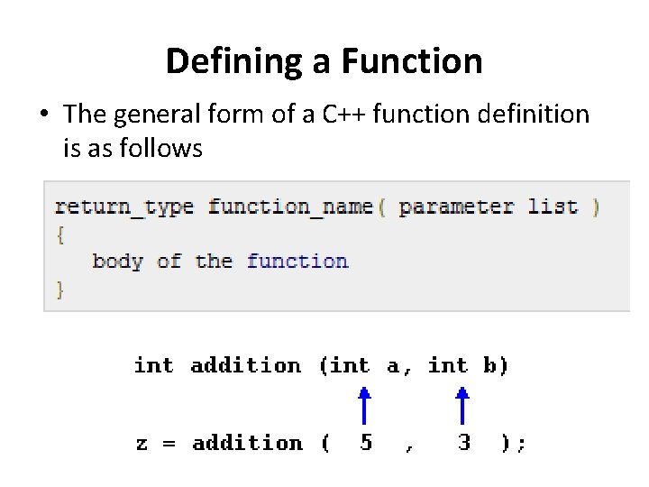 Defining a Function • The general form of a C++ function definition is as