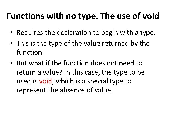 Functions with no type. The use of void • Requires the declaration to begin Functions with no type. The use of void • Requires the declaration to begin