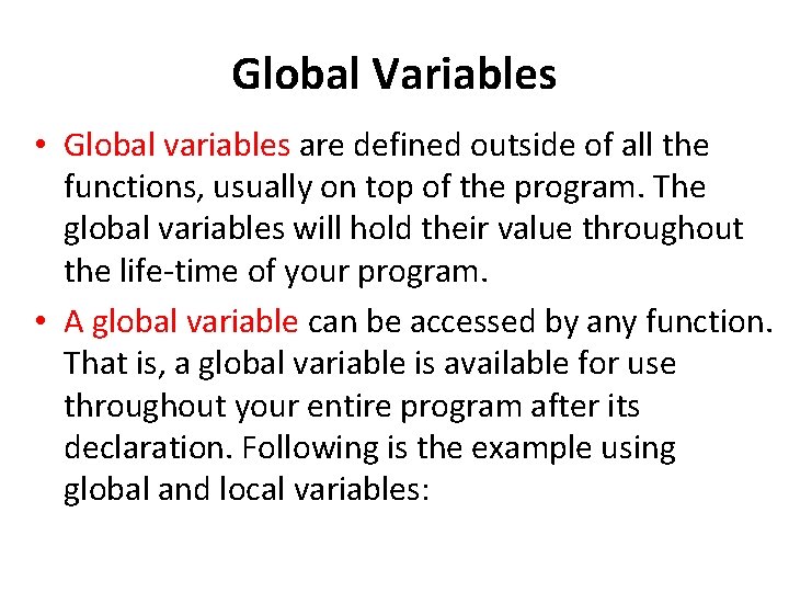 Global Variables • Global variables are defined outside of all the functions, usually on