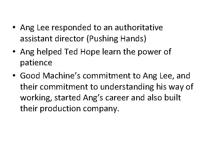  • Ang Lee responded to an authoritative assistant director (Pushing Hands) • Ang