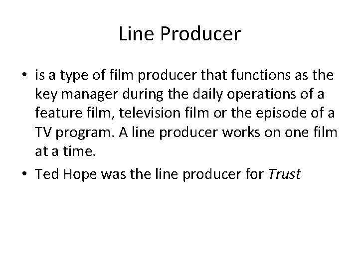 Line Producer • is a type of film producer that functions as the key