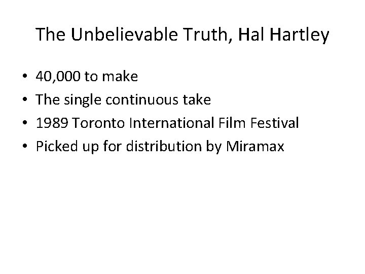 The Unbelievable Truth, Hal Hartley • • 40, 000 to make The single continuous