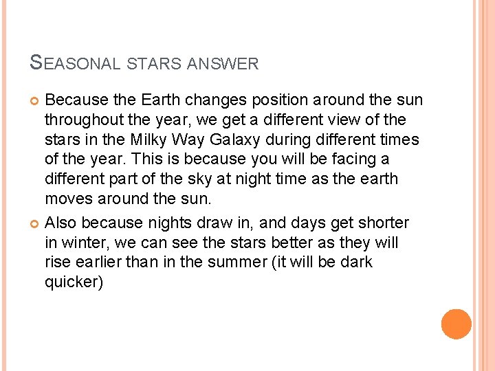 SEASONAL STARS ANSWER Because the Earth changes position around the sun throughout the year,