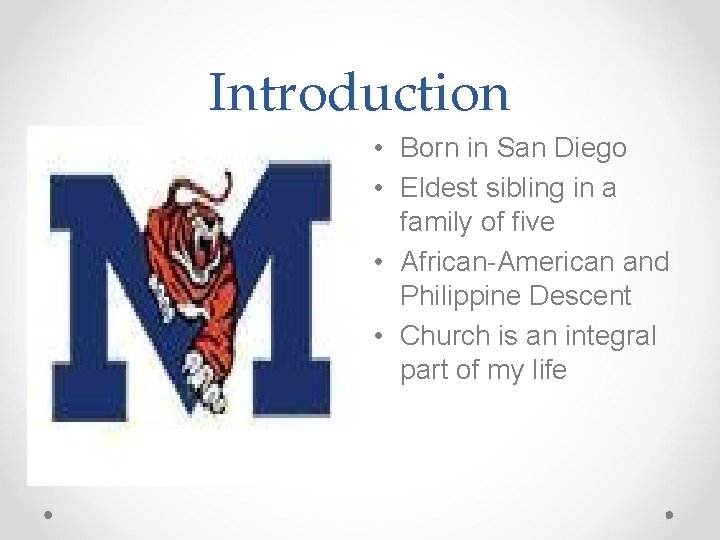 Introduction • Born in San Diego • Eldest sibling in a family of five