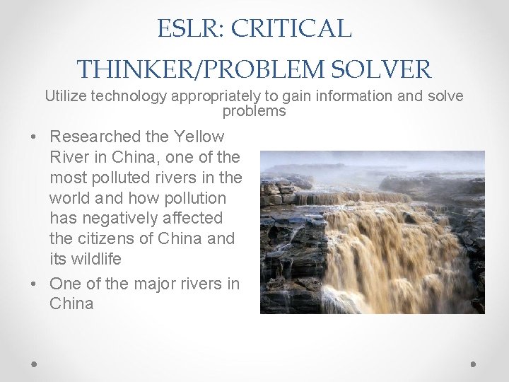 ESLR: CRITICAL THINKER/PROBLEM SOLVER Utilize technology appropriately to gain information and solve problems •