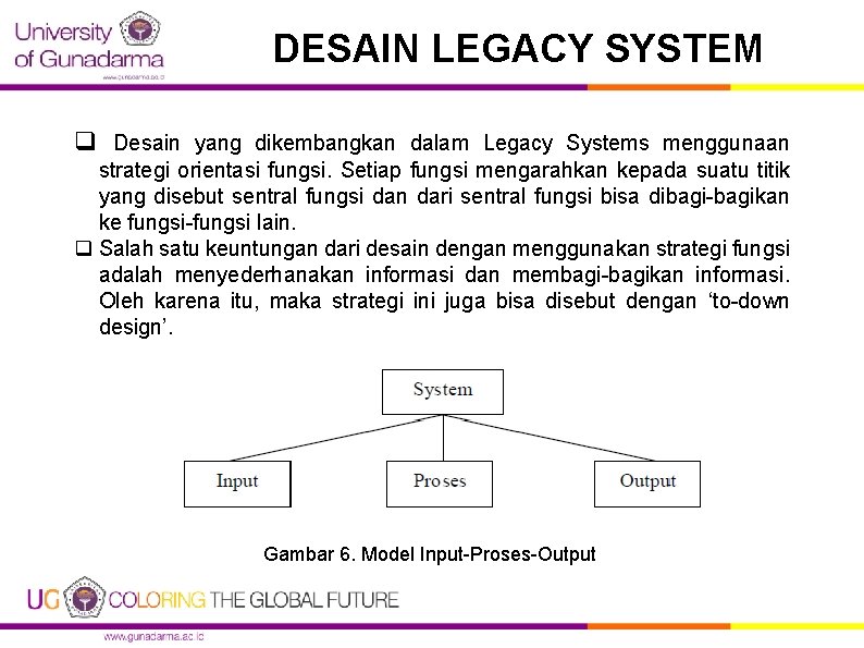 DESAIN LEGACY SYSTEM q Desain yang dikembangkan dalam Legacy Systems menggunaan strategi orientasi fungsi.