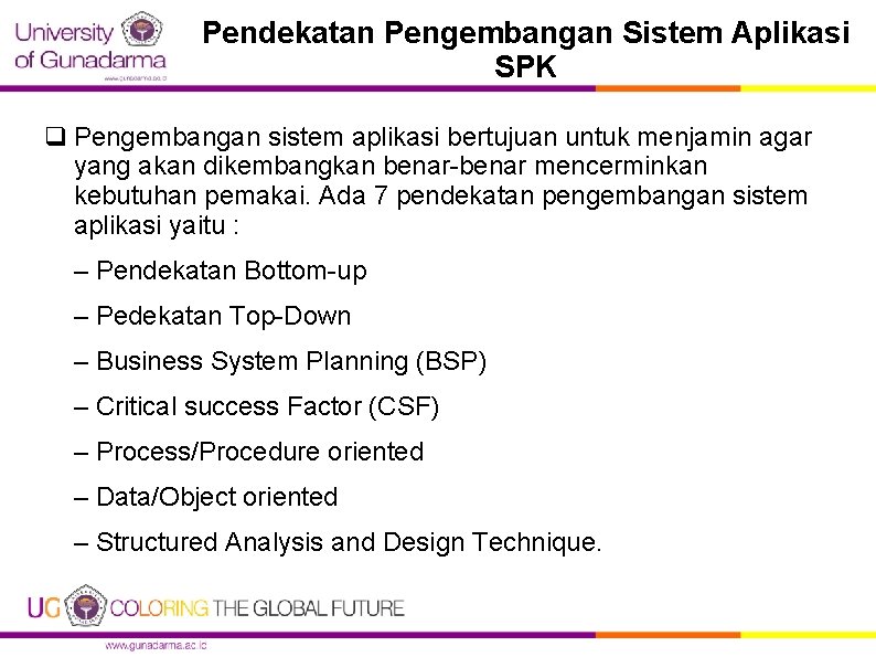 Pendekatan Pengembangan Sistem Aplikasi SPK q Pengembangan sistem aplikasi bertujuan untuk menjamin agar yang