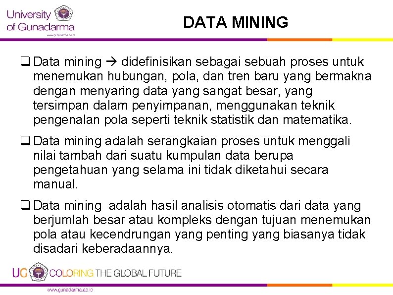 DATA MINING q Data mining didefinisikan sebagai sebuah proses untuk menemukan hubungan, pola, dan