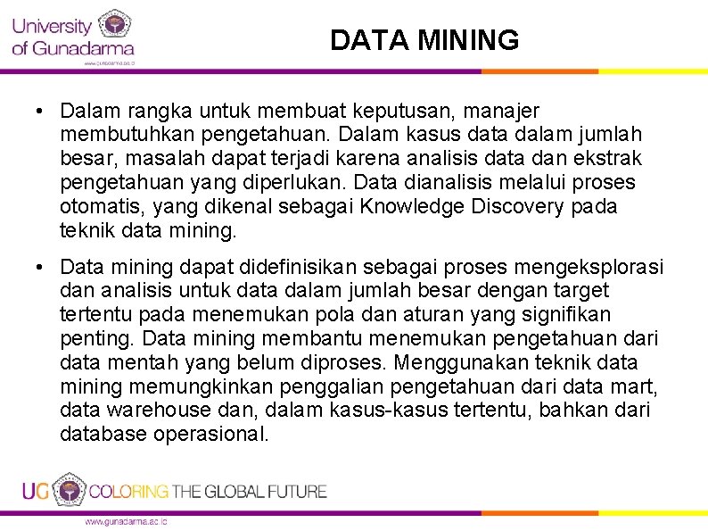 DATA MINING • Dalam rangka untuk membuat keputusan, manajer membutuhkan pengetahuan. Dalam kasus data