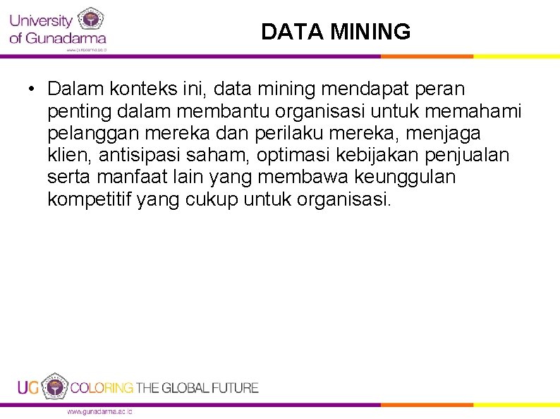 DATA MINING • Dalam konteks ini, data mining mendapat peran penting dalam membantu organisasi