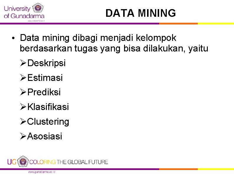 DATA MINING • Data mining dibagi menjadi kelompok berdasarkan tugas yang bisa dilakukan, yaitu
