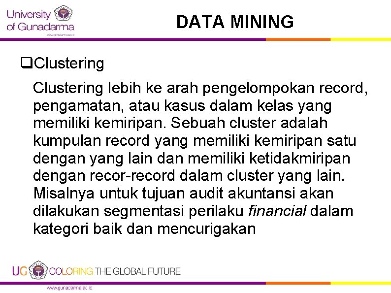 DATA MINING q. Clustering lebih ke arah pengelompokan record, pengamatan, atau kasus dalam kelas