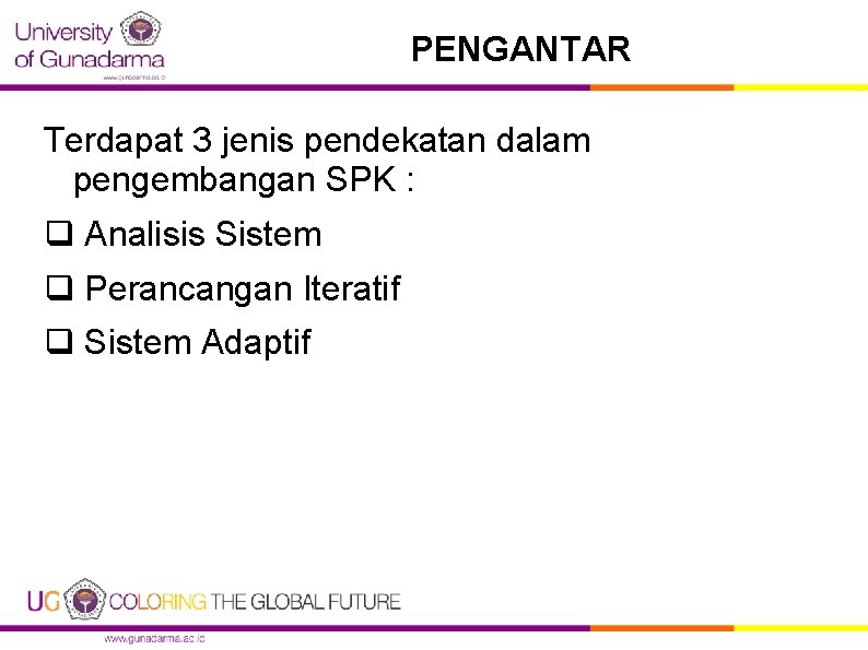 PENGANTAR Terdapat 3 jenis pendekatan dalam pengembangan SPK : q Analisis Sistem q Perancangan