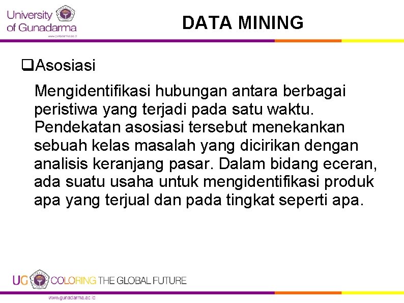 DATA MINING q. Asosiasi Mengidentifikasi hubungan antara berbagai peristiwa yang terjadi pada satu waktu.