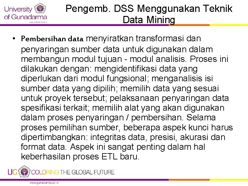 Pengemb. DSS Menggunakan Teknik Data Mining • Pembersihan data menyiratkan transformasi dan penyaringan sumber