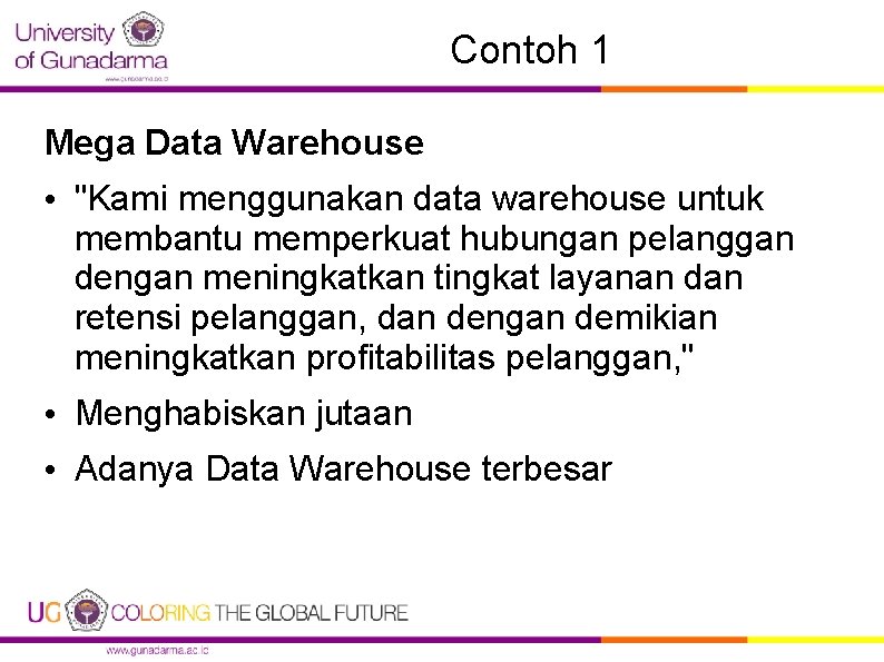 Contoh 1 Mega Data Warehouse • "Kami menggunakan data warehouse untuk membantu memperkuat hubungan