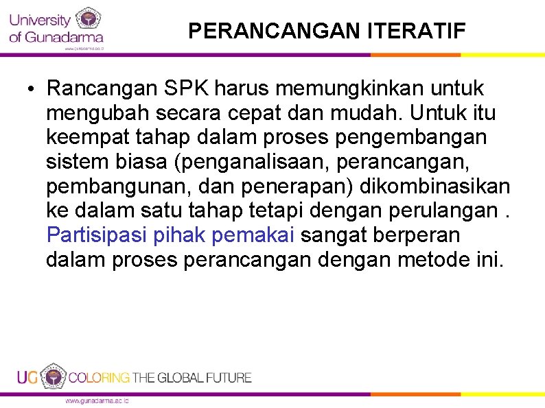 PERANCANGAN ITERATIF • Rancangan SPK harus memungkinkan untuk mengubah secara cepat dan mudah. Untuk