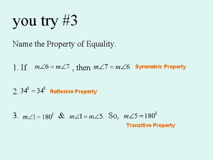 you try #3 Name the Property of Equality. 1. If 2. 3. , then