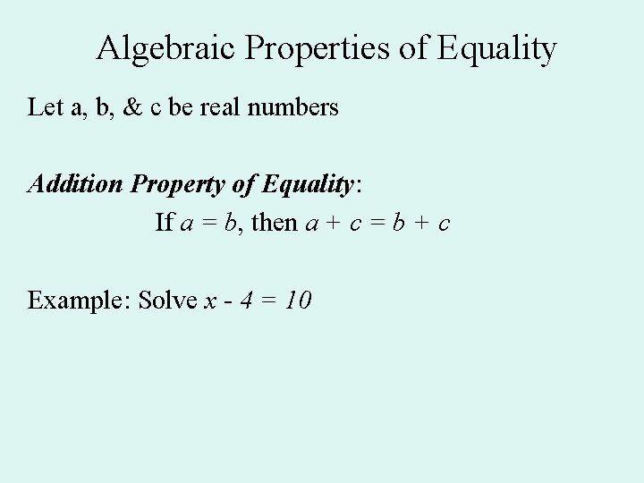 Algebraic Properties of Equality Let a, b, & c be real numbers Addition Property