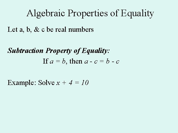 Algebraic Properties of Equality Let a, b, & c be real numbers Subtraction Property