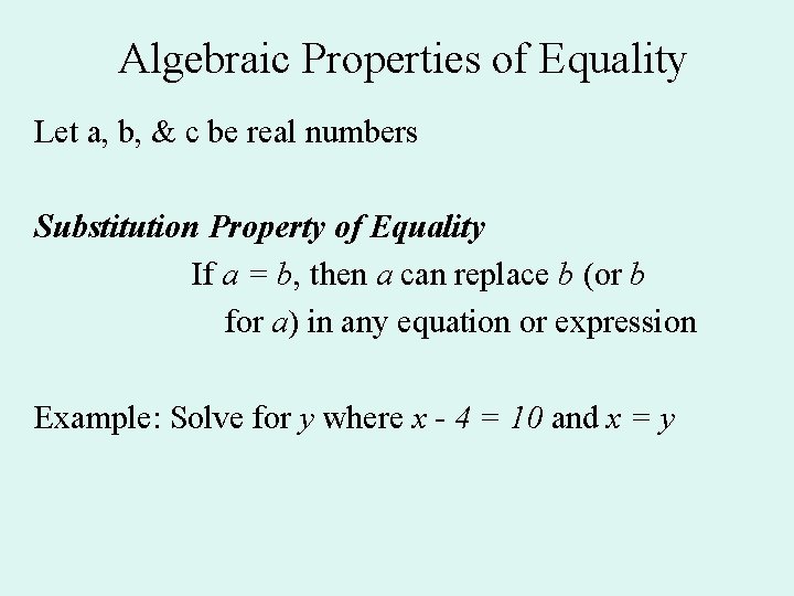 Algebraic Properties of Equality Let a, b, & c be real numbers Substitution Property