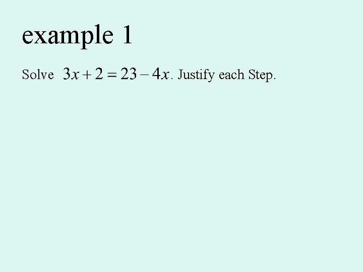 example 1 Solve . Justify each Step. 