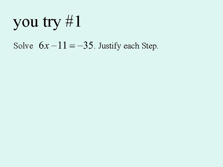 you try #1 Solve . Justify each Step. 