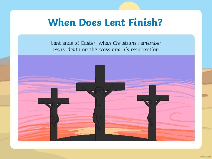 When Does Lent Finish? Lent ends at Easter, when Christians remember Jesus’ death on