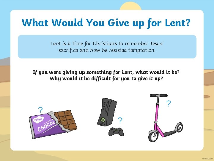 What Would You Give up for Lent? Lent is a time for Christians to