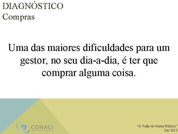 DIAGNÓSTICO Compras Uma das maiores dificuldades para um gestor, no seu dia-a-dia, é ter